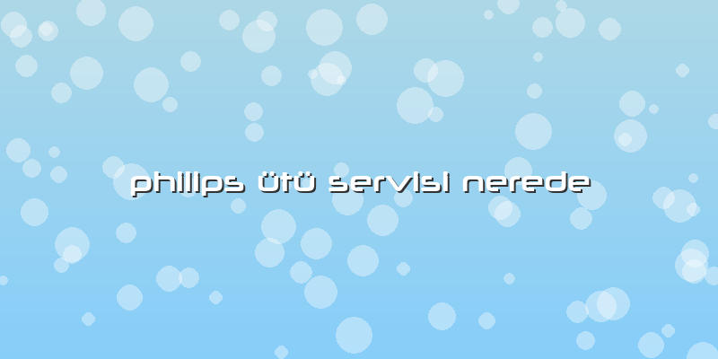 Philips ütü Servisi Nerede