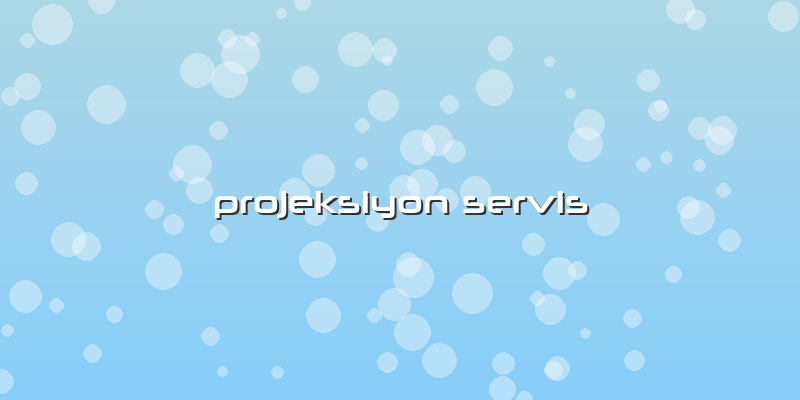 Projeksiyon Servis