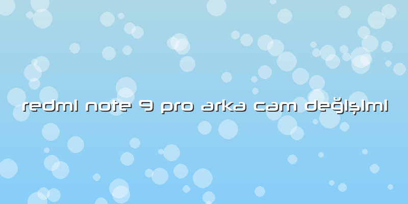 Redmi Note 9 Pro Arka Cam Değişimi