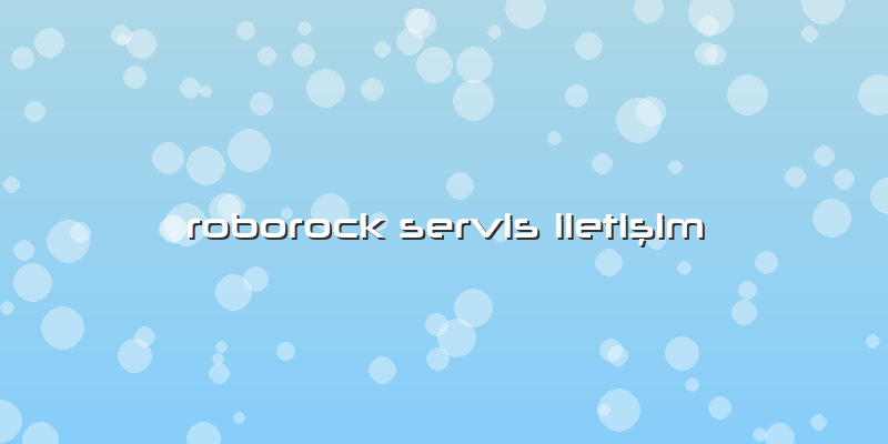 Roborock Servis IletiÅŸim