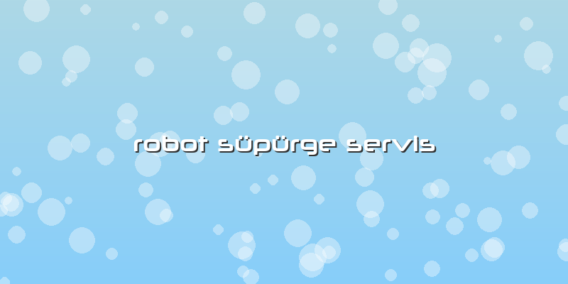 Robot Süpürge Servis