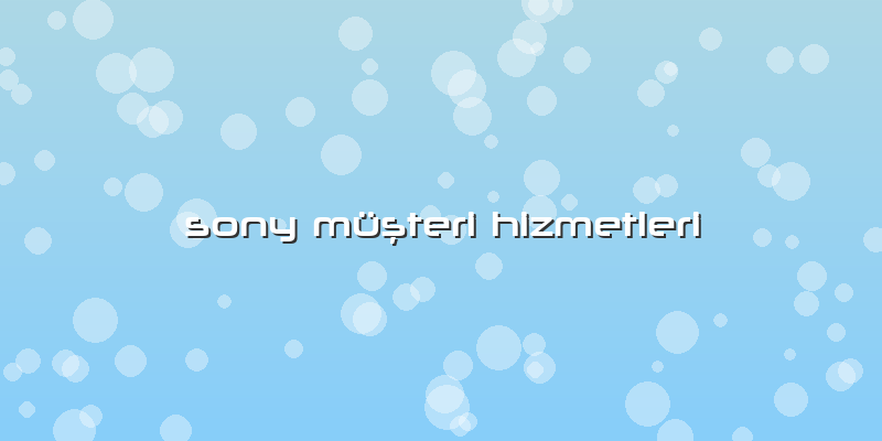 Sony MüÅŸteri Hizmetleri