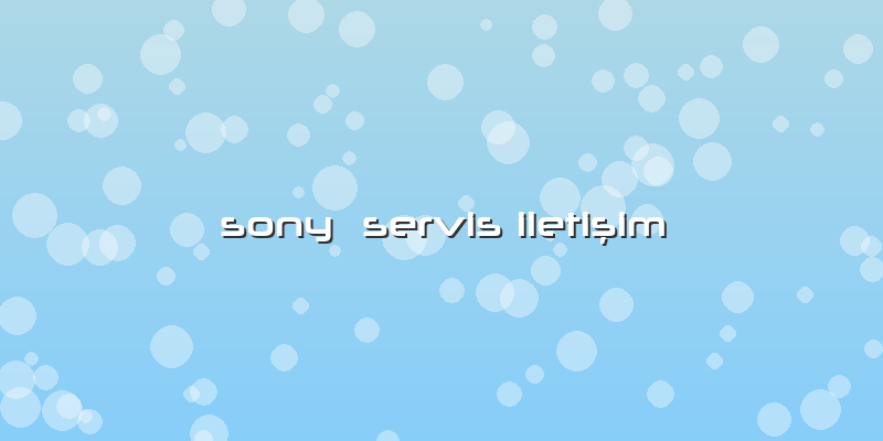 Sony  Servis IletiÅŸim