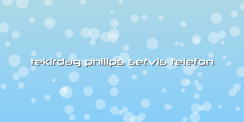 Tekirdag Philips Servis Telefon