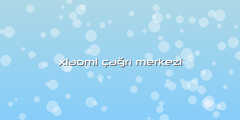 Xiaomi çaÄŸrÄ± Merkezi