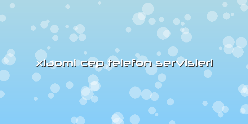 Xiaomi Cep Telefon Servisleri
