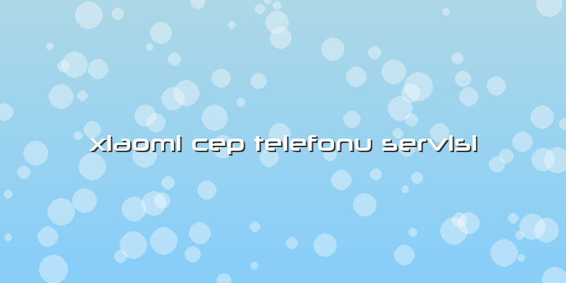 Xiaomi Cep Telefonu Servisi