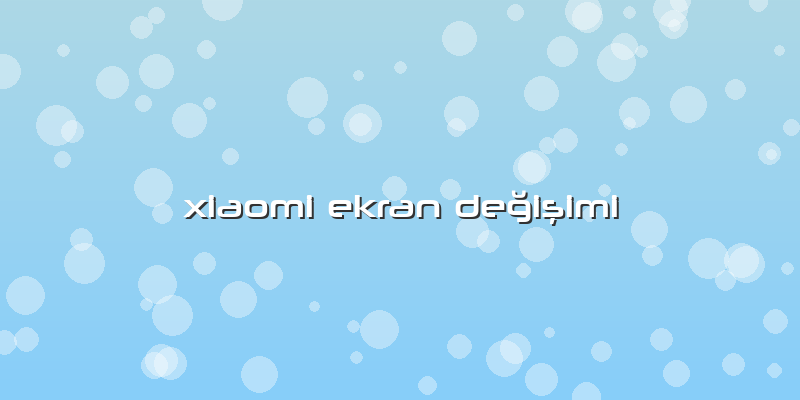 Xiaomi Ekran DeÄŸiÅŸimi