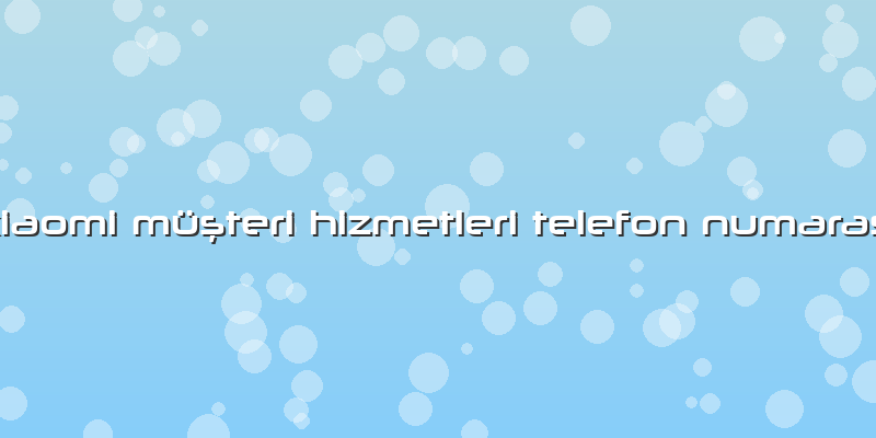 Xiaomi MüÅŸteri Hizmetleri Telefon NumarasÄ±