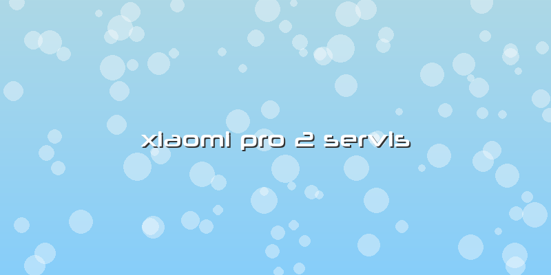 Xiaomi Pro 2 Servis