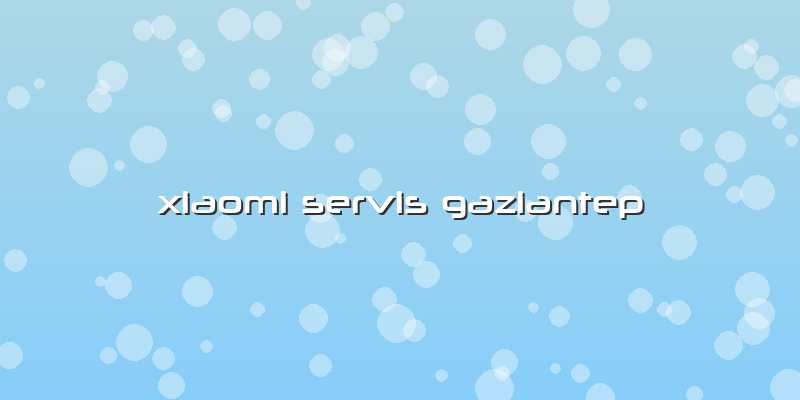 Xiaomi Servis Gaziantep