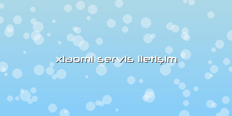 Xiaomi  Servis IletiÅŸim