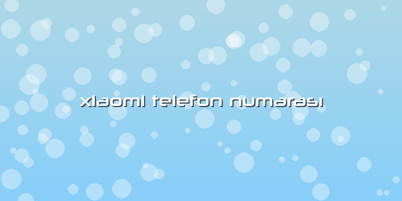 Xiaomi Telefon NumarasÄ±