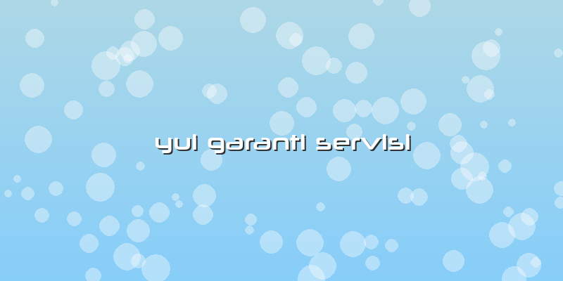 Yui Garanti Servisi